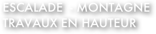 escalade  - Montagne
travaux en hauteur