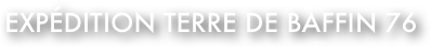 expédition Terre de Baffin 76