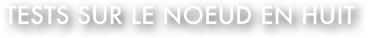 Tests sur le noeud en huit